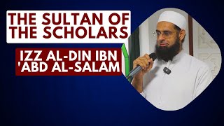 Sultan Al Ulama: Izz al-Din ibn Abd al-Salam  Dr M