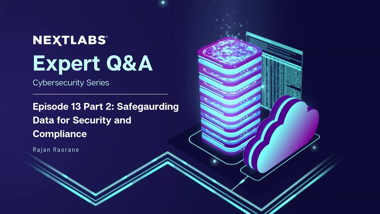Safeguarding Data for Security and Compliance | NextLabs Cybersecurity Expert Series Ep. 13 Part 2