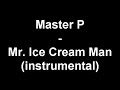 Master P - Mr. Ice Cream Man (instrumental)TO DOWNLOAD THE MP3 FOR THIS INSTRUMENTAL VISIThttp://instrodepot.com-----------------------