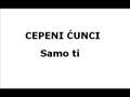 Cepeni Cunci - Samo ti