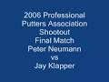 raw footage of the professional putters association 2006 shootout held in martinez, ga.
final match between peter neumann and jay klapper