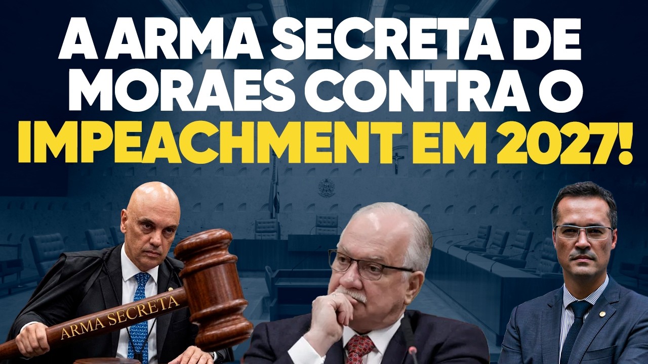A arma secreta de Moraes contra o IMPEACHMENT em 2027!