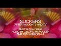 Suckers- Afterthoughts and TV