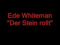 Ede Whiteman (Der Stein rollt)