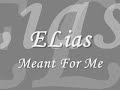 Elias Meant FOr Me Elias Meant FOr Me
