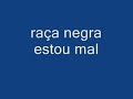 raça negra-estou mal