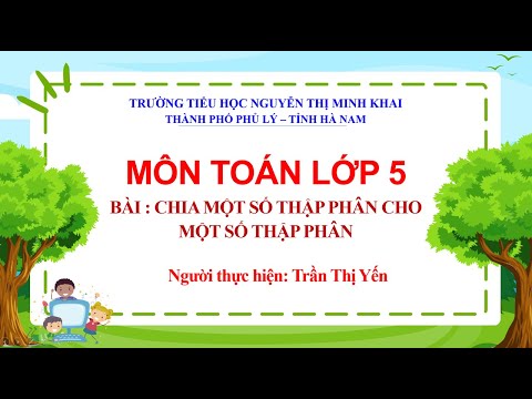 Toán 5 - Bài: Chia một số thập phân cho 1 số thập phân