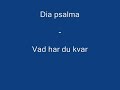 Dia psalma - Vad har du kvar Dia psalma - Vad har du kvar