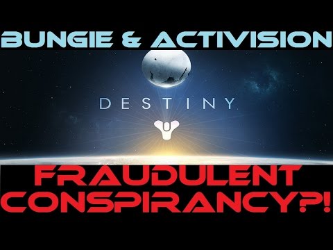 Destiny - BUNGIE & Activision - Scam? Fraud? Conspiracy?!
