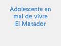 Clip El Matador Adolescente en mal de vivre