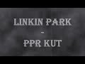 Linkin park - ppr kut - Preview - Rsmv - Re-upload[Beter]