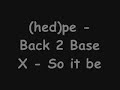 (hed)pe - Back 2 Base X - so it be