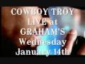 videos de COWBOY TROY Live at GRAHAM'S - Wednesday January 14th