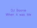 videos de When It Was Me- DJ Boonie