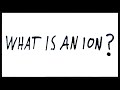 What is an Ion?