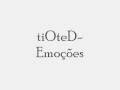 tiOteD- Emoções