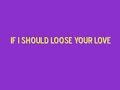 If I Should Loose Your Love