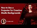 HOW TO USE A PROJECTOR FOR CREATIVE STUDIO BACKGROUNDS