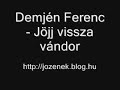Demjén Ferenc - Jöjj vissza vándor