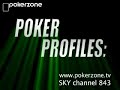 courtesy of pokerzone sky channel 843 (www.pokerzone.tv) check out these candid interviews with some of the worlds greatest poker players.