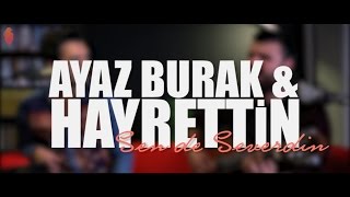 Hayrettin & Ayaz Burak - Sen de Severdin