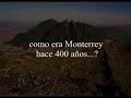 ¿Como era Monterrey hace 400 años?