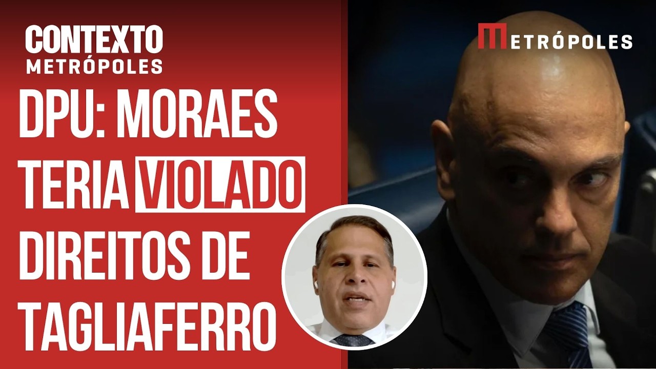 DPU aponta nova violação de direitos por Moraes em ação de Tagliaferro