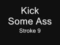 Stroke 9-Kick Some Ass Stroke 9-Kick Some Ass