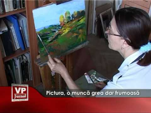 Pictura, o muncă grea dar frumoasă