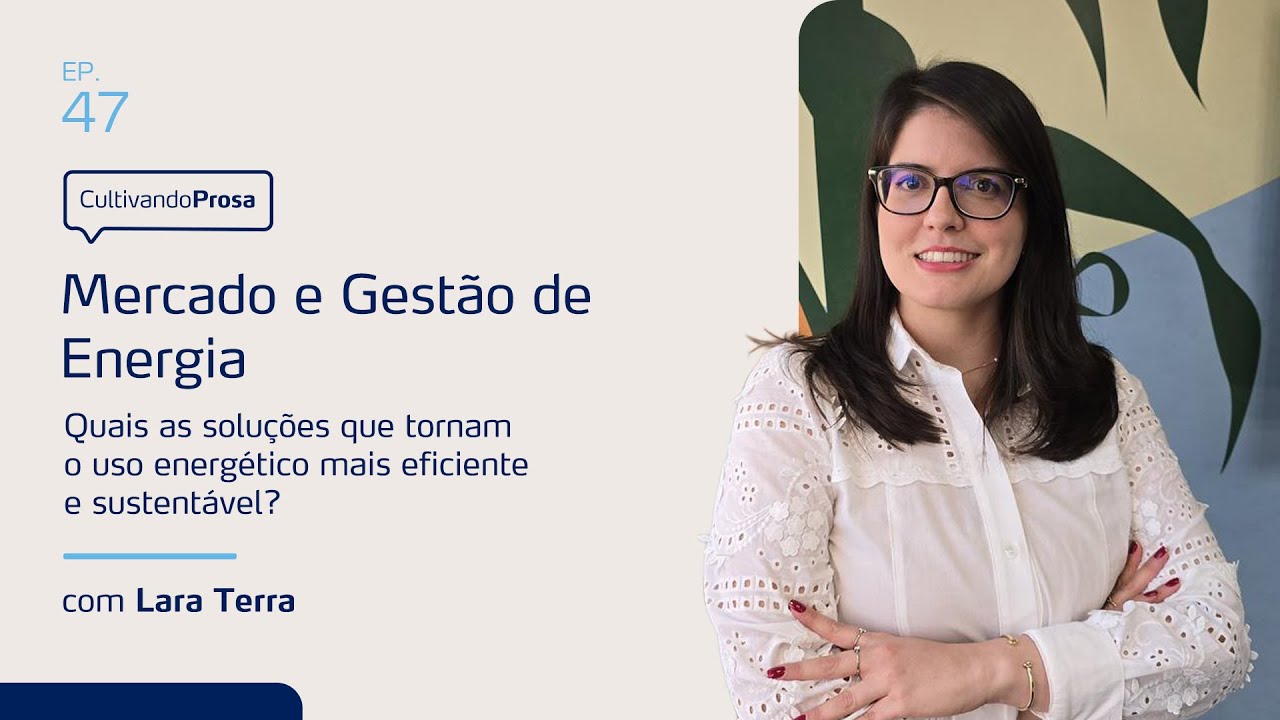 Mercado e Gestão de Energia | Cultivando Prosa EP.47