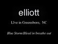 elliott   blue storm   bleed in breathe out   live in nc