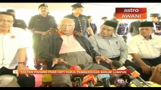 Sultan Pahang puas hati kerja pembersihan banjir lumpur