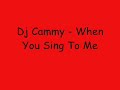 Dj Cammy - When You Sing To Me