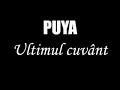 Puya - Ultimul cuvant