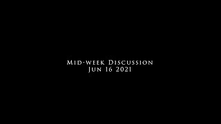 Mid-week Discussion Jun 16 2021