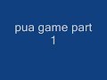 PUA Game part 1