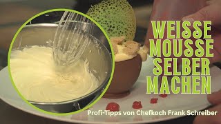 Weiße Schokoladenmousse selber machen | Profi-Tipps von Chefkoch Frank Schreiber Weiße Schokoladenmousse selber machen | Profi-Tipps von Chefkoch Frank Schreiber