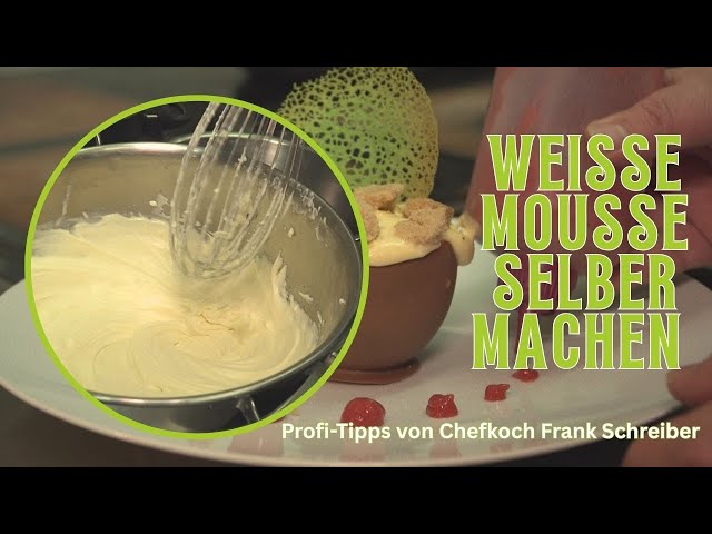 Wei&szlig;e Schokoladenmousse selber machen | Profi-Tipps von Chefkoch Frank Schreiber