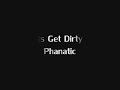 Lets Get Dirty - Phanatic Lets Get Dirty - Phanatic