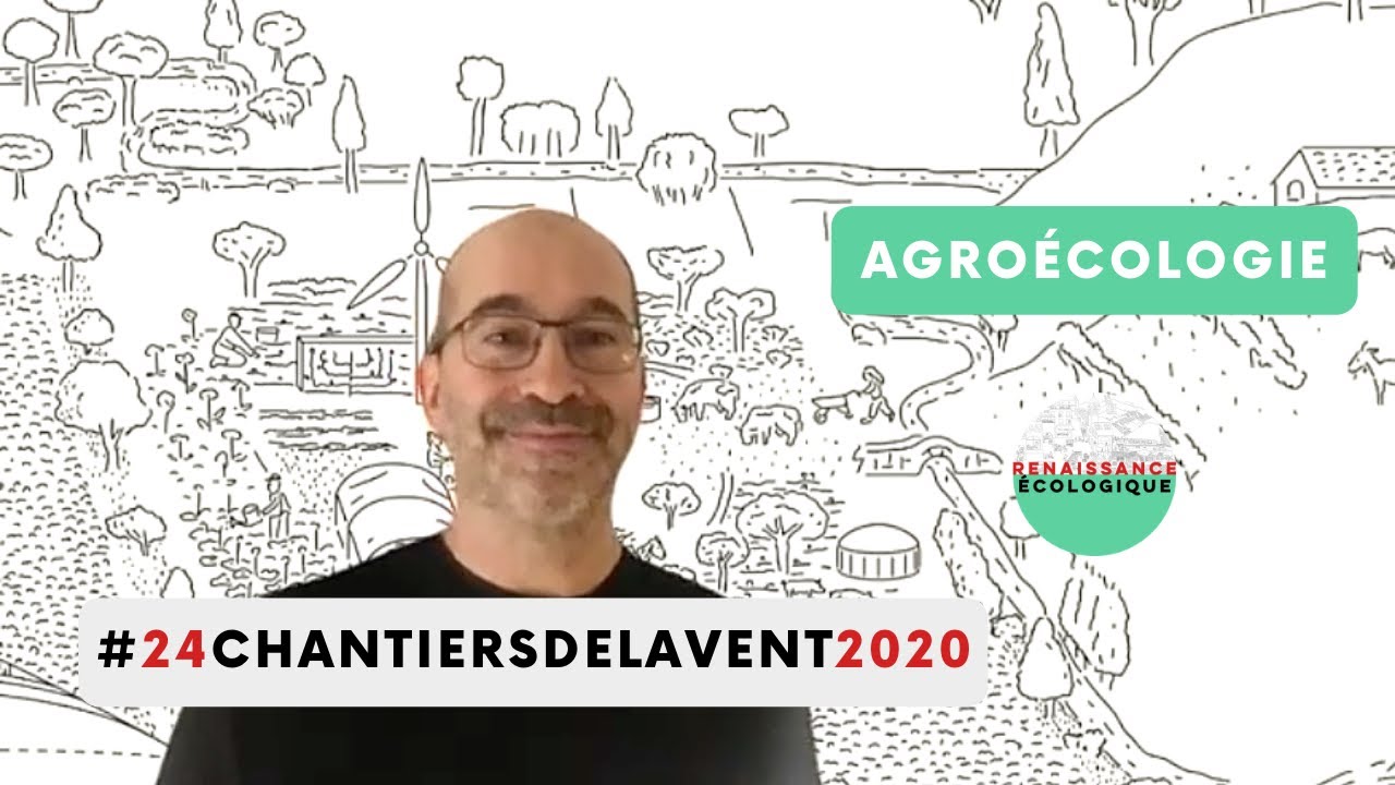 Agroécologie #24ChantiersdelAvent2020 - Renaissance Ecologique