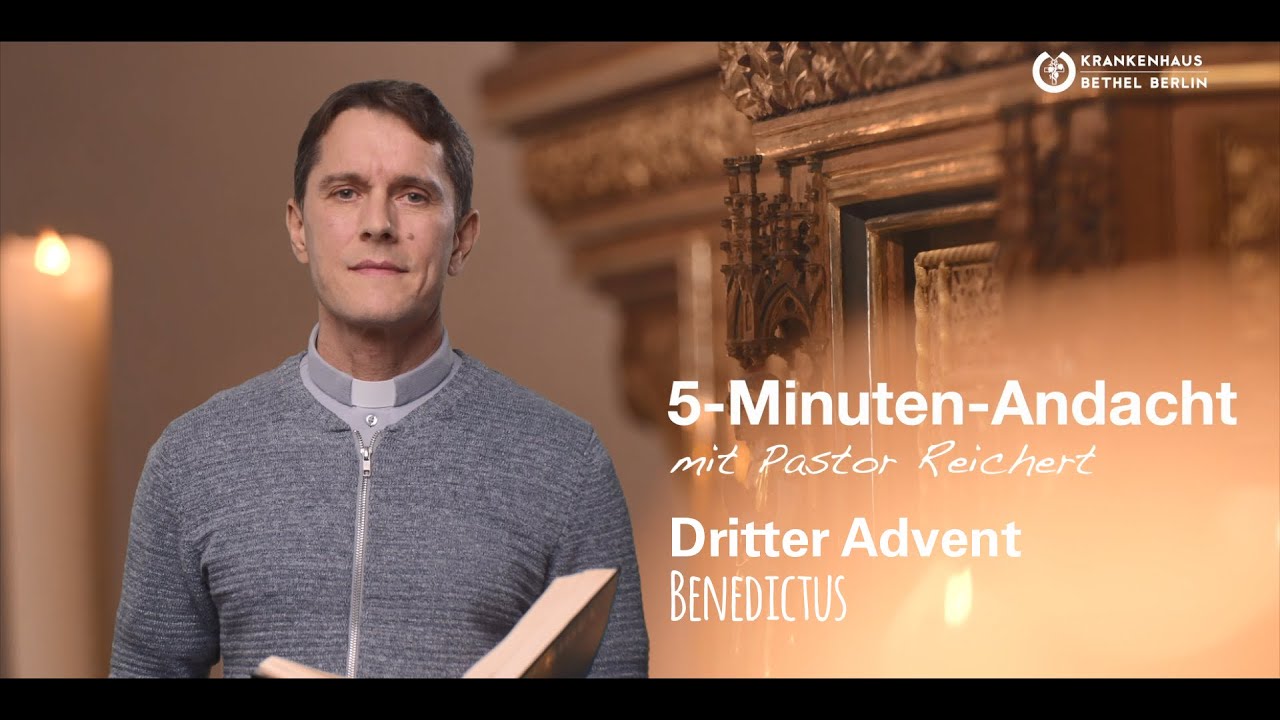 5 Minuten-Andacht: Dritter Advent, Benedictus