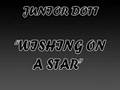 videos de JUNIOR DOTT - WISHING ON A STAR