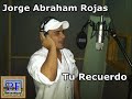 Jorge Abraham Rojas - Tu Recuerdo