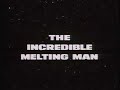 The Incredible Melting Man ( opening credits ) The Incredible Melting Man ( opening credits )