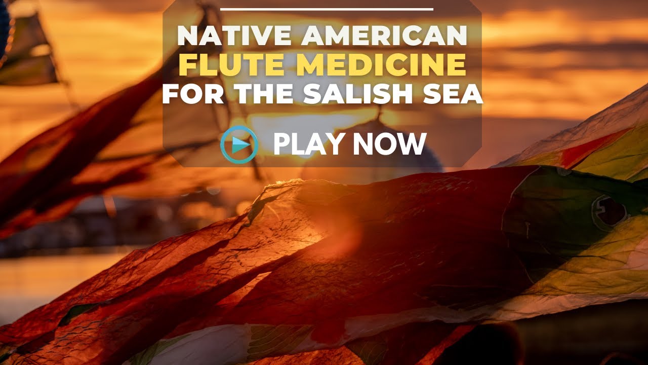 Native Flute Medicine for the Salish Sea