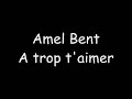 amel bent - a trop t'aimer (lyrics) [2009] http://www.facebook.com/golyrics.