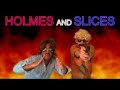Holmes and Slices - The Rookie - Part 1