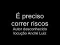 É preciso correr riscos É preciso correr riscos