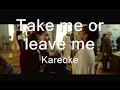 take me or leave me kareoke
