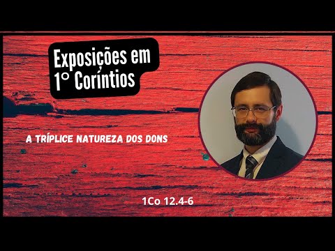 A tríplice natureza dos dons (1Co 12: 4-6)